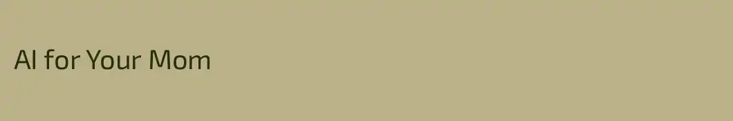 AI for Your Mom